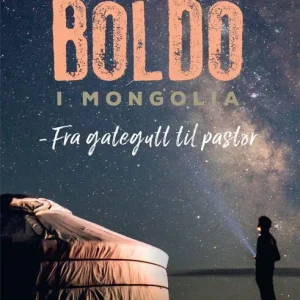 Boldo i Mongolia – fra gategutt til pastor